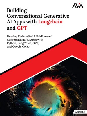 cover image of Building Conversational Generative AI Apps with Langchain and GPT--Develop End-to-End LLM-powered Conversational AI Apps with Python, LangChain, GPT and Google Colab